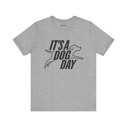 It's a Dog Day Unisex Tee, Dog Lover Gift, Casual Everyday Wear, Dog Themed Shirt, Perfect for Pet Owners