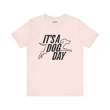 It's a Dog Day Unisex Tee, Dog Lover Gift, Casual Everyday Wear, Dog Themed Shirt, Perfect for Pet Owners