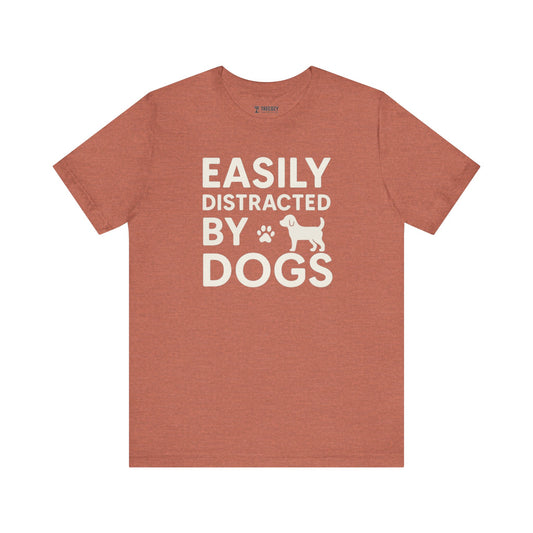 Easily Distracted by Dogs Tee - Perfect for Pet Lovers, Casual Outings, Gift for Dog Owners, Fun Dog-Themed Apparel, Animal Lover T-Shirt
