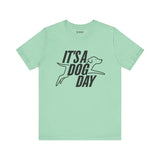 It's a Dog Day Unisex Tee, Dog Lover Gift, Casual Everyday Wear, Dog Themed Shirt, Perfect for Pet Owners