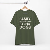 Easily Distracted by Dogs Tee - Perfect for Pet Lovers, Casual Outings, Gift for Dog Owners, Fun Dog-Themed Apparel, Animal Lover T-Shirt