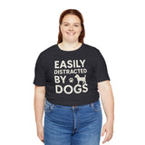 Easily Distracted by Dogs Tee - Perfect for Pet Lovers, Casual Outings, Gift for Dog Owners, Fun Dog-Themed Apparel, Animal Lover T-Shirt