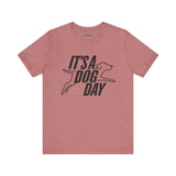 It's a Dog Day Unisex Tee, Dog Lover Gift, Casual Everyday Wear, Dog Themed Shirt, Perfect for Pet Owners