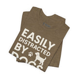 Easily Distracted by Dogs Tee - Perfect for Pet Lovers, Casual Outings, Gift for Dog Owners, Fun Dog-Themed Apparel, Animal Lover T-Shirt