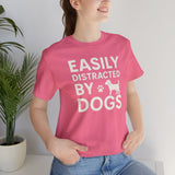Easily Distracted by Dogs Tee - Perfect for Pet Lovers, Casual Outings, Gift for Dog Owners, Fun Dog-Themed Apparel, Animal Lover T-Shirt