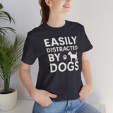 Easily Distracted by Dogs Tee - Perfect for Pet Lovers, Casual Outings, Gift for Dog Owners, Fun Dog-Themed Apparel, Animal Lover T-Shirt