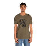It's a Dog Day Unisex Tee, Dog Lover Gift, Casual Everyday Wear, Dog Themed Shirt, Perfect for Pet Owners