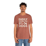 Easily Distracted by Dogs Tee - Perfect for Pet Lovers, Casual Outings, Gift for Dog Owners, Fun Dog-Themed Apparel, Animal Lover T-Shirt