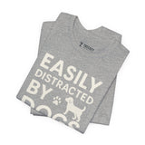 Easily Distracted by Dogs Tee - Perfect for Pet Lovers, Casual Outings, Gift for Dog Owners, Fun Dog-Themed Apparel, Animal Lover T-Shirt