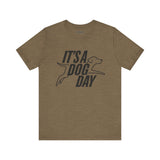 It's a Dog Day Unisex Tee, Dog Lover Gift, Casual Everyday Wear, Dog Themed Shirt, Perfect for Pet Owners
