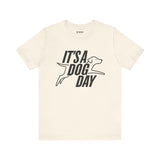 It's a Dog Day Unisex Tee, Dog Lover Gift, Casual Everyday Wear, Dog Themed Shirt, Perfect for Pet Owners