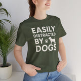 Easily Distracted by Dogs Tee - Perfect for Pet Lovers, Casual Outings, Gift for Dog Owners, Fun Dog-Themed Apparel, Animal Lover T-Shirt