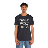 Easily Distracted by Dogs Tee - Perfect for Pet Lovers, Casual Outings, Gift for Dog Owners, Fun Dog-Themed Apparel, Animal Lover T-Shirt