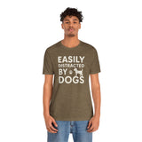 Easily Distracted by Dogs Tee - Perfect for Pet Lovers, Casual Outings, Gift for Dog Owners, Fun Dog-Themed Apparel, Animal Lover T-Shirt