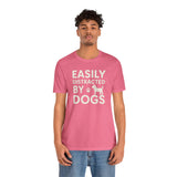 Easily Distracted by Dogs Tee - Perfect for Pet Lovers, Casual Outings, Gift for Dog Owners, Fun Dog-Themed Apparel, Animal Lover T-Shirt