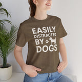 Easily Distracted by Dogs Tee - Perfect for Pet Lovers, Casual Outings, Gift for Dog Owners, Fun Dog-Themed Apparel, Animal Lover T-Shirt