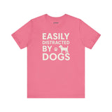 Easily Distracted by Dogs Tee - Perfect for Pet Lovers, Casual Outings, Gift for Dog Owners, Fun Dog-Themed Apparel, Animal Lover T-Shirt