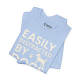 Easily Distracted by Dogs Tee - Perfect for Pet Lovers, Casual Outings, Gift for Dog Owners, Fun Dog-Themed Apparel, Animal Lover T-Shirt