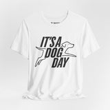It's a Dog Day Unisex Tee, Dog Lover Gift, Casual Everyday Wear, Dog Themed Shirt, Perfect for Pet Owners