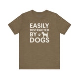Easily Distracted by Dogs Tee - Perfect for Pet Lovers, Casual Outings, Gift for Dog Owners, Fun Dog-Themed Apparel, Animal Lover T-Shirt