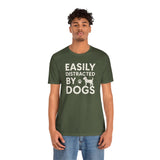 Easily Distracted by Dogs Tee - Perfect for Pet Lovers, Casual Outings, Gift for Dog Owners, Fun Dog-Themed Apparel, Animal Lover T-Shirt