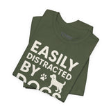 Easily Distracted by Dogs Tee - Perfect for Pet Lovers, Casual Outings, Gift for Dog Owners, Fun Dog-Themed Apparel, Animal Lover T-Shirt