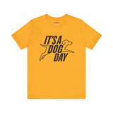 It's a Dog Day Unisex Tee, Dog Lover Gift, Casual Everyday Wear, Dog Themed Shirt, Perfect for Pet Owners