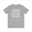 Easily Distracted by Dogs Tee - Perfect for Pet Lovers, Casual Outings, Gift for Dog Owners, Fun Dog-Themed Apparel, Animal Lover T-Shirt