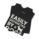 Easily Distracted by Dogs Tee - Perfect for Pet Lovers, Casual Outings, Gift for Dog Owners, Fun Dog-Themed Apparel, Animal Lover T-Shirt