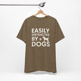 Easily Distracted by Dogs Tee - Perfect for Pet Lovers, Casual Outings, Gift for Dog Owners, Fun Dog-Themed Apparel, Animal Lover T-Shirt