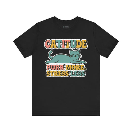 Catitude Purr More Stress Less Cat Tee, Cozy Cat Lover Shirt, Gift for Pet Owners, Trending Cute Animal Top, Cute Cat Tee