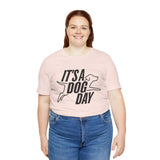 It's a Dog Day Unisex Tee, Dog Lover Gift, Casual Everyday Wear, Dog Themed Shirt, Perfect for Pet Owners