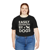 Easily Distracted by Dogs Tee - Perfect for Pet Lovers, Casual Outings, Gift for Dog Owners, Fun Dog-Themed Apparel, Animal Lover T-Shirt