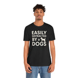 Easily Distracted by Dogs Tee - Perfect for Pet Lovers, Casual Outings, Gift for Dog Owners, Fun Dog-Themed Apparel, Animal Lover T-Shirt