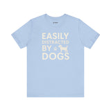 Easily Distracted by Dogs Tee - Perfect for Pet Lovers, Casual Outings, Gift for Dog Owners, Fun Dog-Themed Apparel, Animal Lover T-Shirt