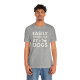 Easily Distracted by Dogs Tee - Perfect for Pet Lovers, Casual Outings, Gift for Dog Owners, Fun Dog-Themed Apparel, Animal Lover T-Shirt