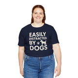 Easily Distracted by Dogs Tee - Perfect for Pet Lovers, Casual Outings, Gift for Dog Owners, Fun Dog-Themed Apparel, Animal Lover T-Shirt
